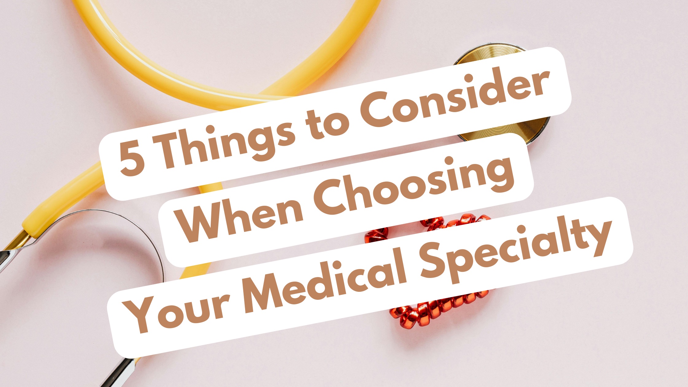 5 Things To Consider When Choosing Your Medical Specialty 6822